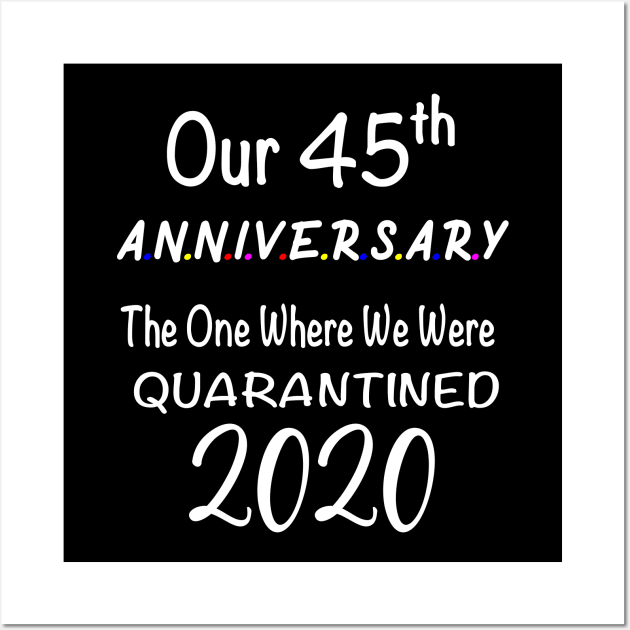 Our 45th Anniversary Quarantined 2020 Wall Art by designs4up